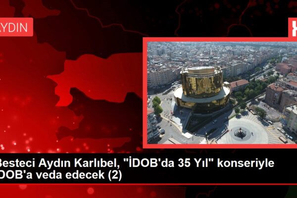 Aydın haberi: Besteci Aydın Karlıbel, İDOB’da 35 Yıl konseriyle İDOB’a veda edecek(1)