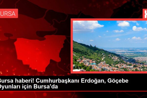 Bursa haberi! Cumhurbaşkanı Erdoğan, Göçebe Oyunları için Bursa’da