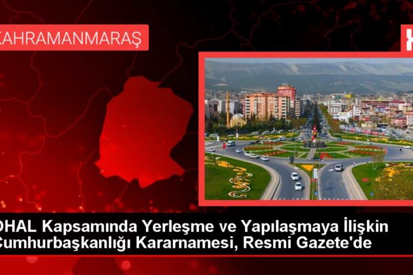 OHAL Kapsamında Yerleşme ve Yapılaşmaya İlişkin Cumhurbaşkanlığı Kararnamesi, Resmi Gazete’de