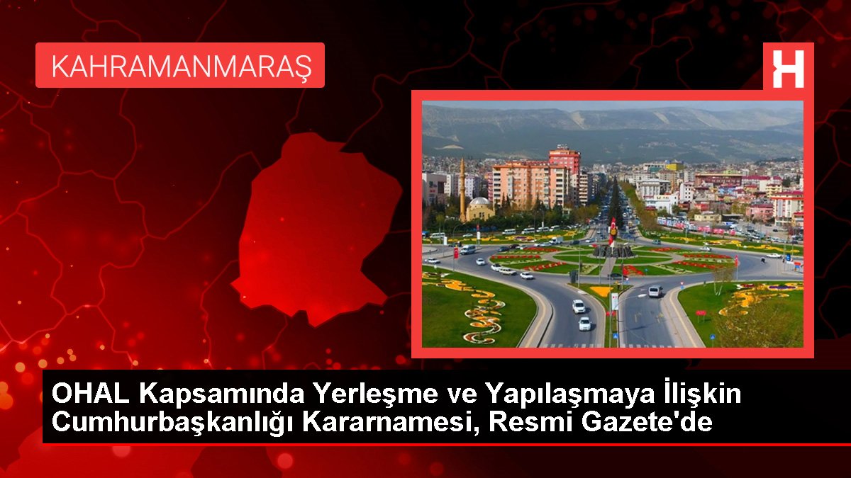 OHAL Kapsamında Yerleşme ve Yapılaşmaya İlişkin Cumhurbaşkanlığı Kararnamesi, Resmi Gazete’de